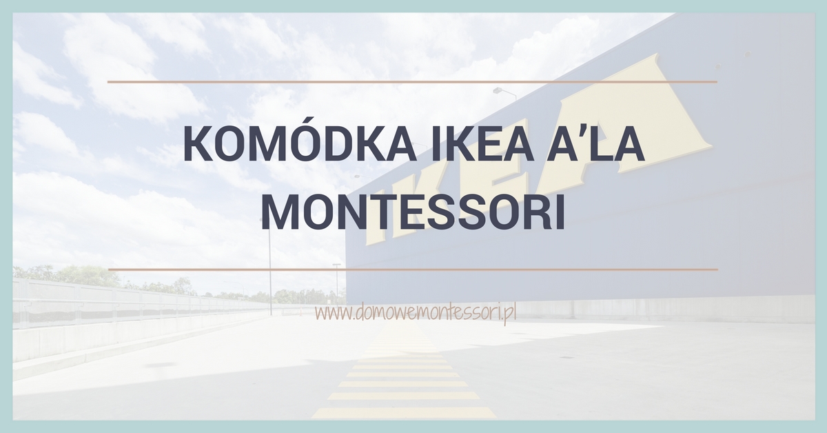 Komódka IKEA a’la Montessori - Zrób To Sam