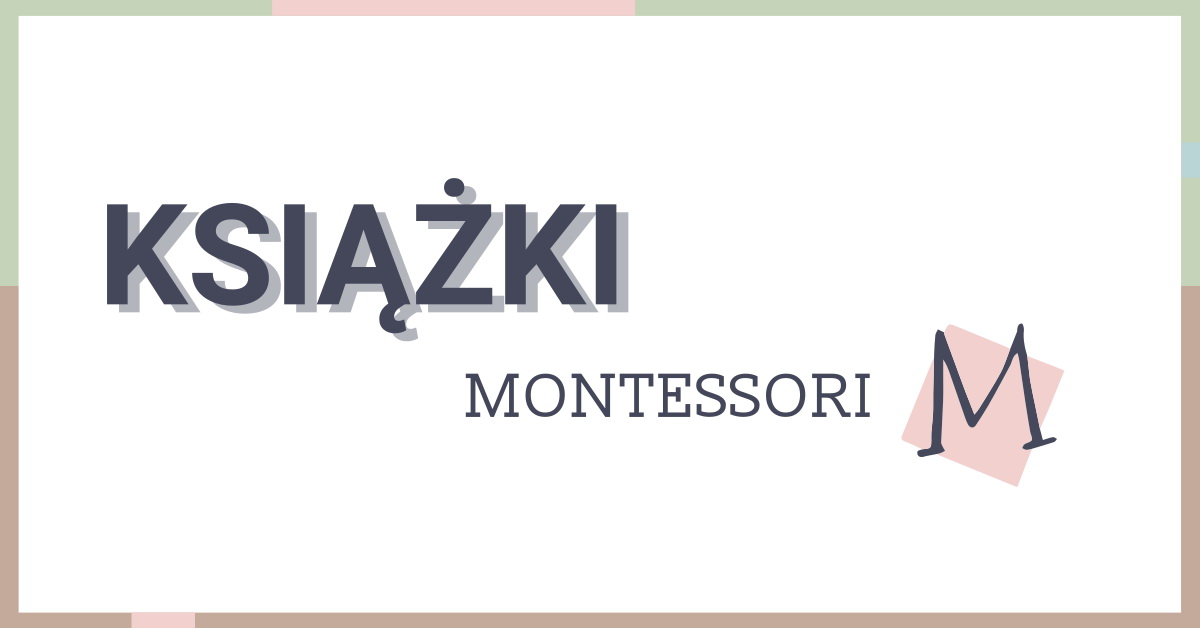 „Zrozumieć Montessori” Małgorzata Miksza - recenzja