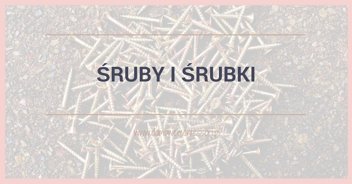Śruby i śrubki, czyli coś dla małych majsterkowiczów