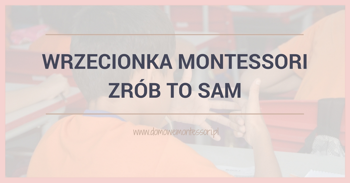 Wrzecionka Montessori - Zrób To Sam