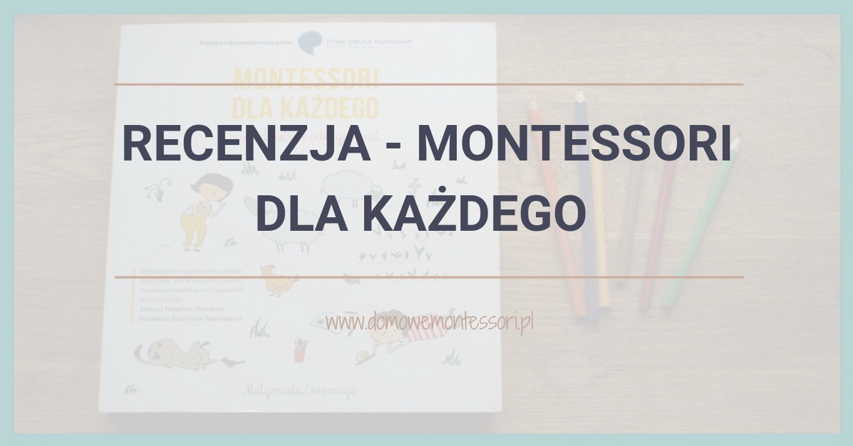 „Montessori dla każdego”, czyli jak pomóc dziecku samodzielnie odkrywać świat
