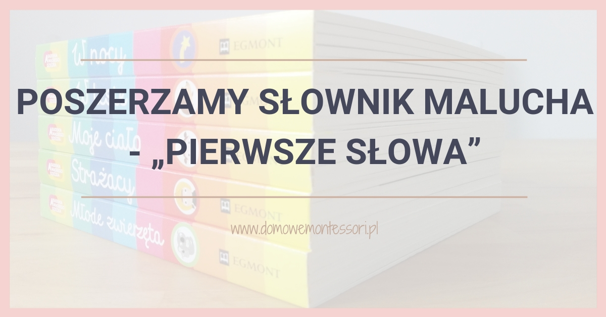 Poszerzamy słownik malucha - „Pierwsze słowa” wydawnictwa Egmont