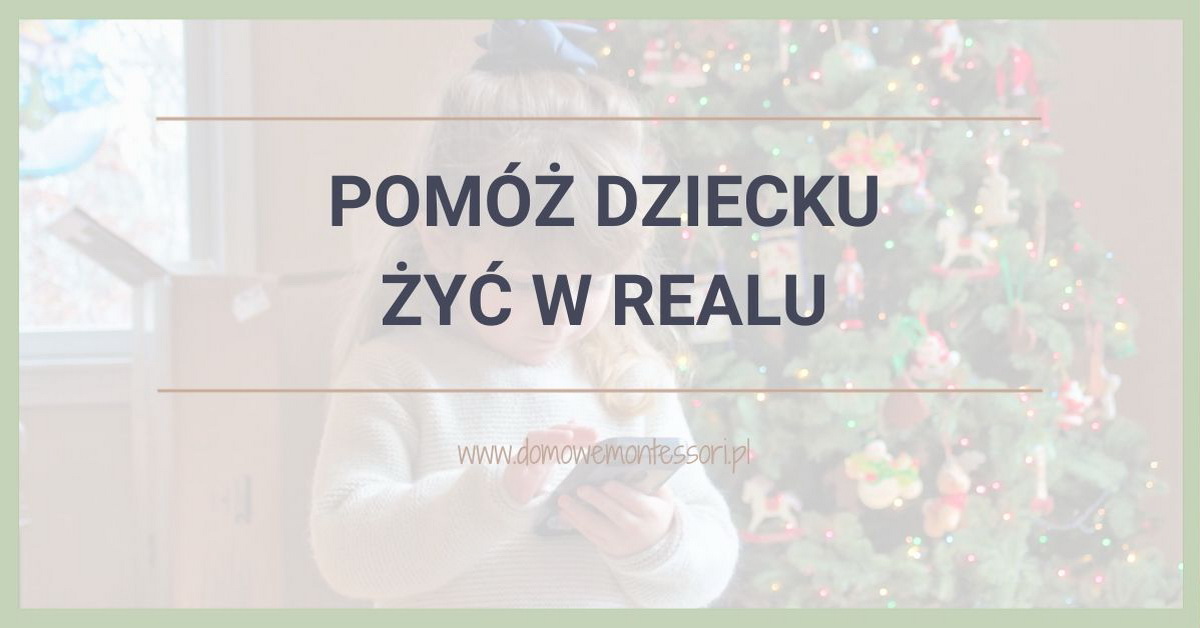Pomóż dziecku żyć w realu